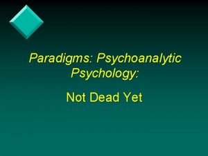 Paradigms Psychoanalytic Psychology Not Dead Yet Paradigms 1