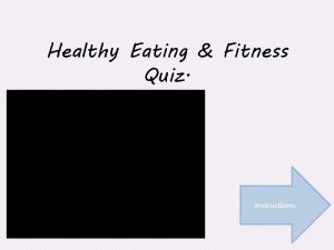 Healthy Eating Fitness Quiz Instructions Instructions Read the