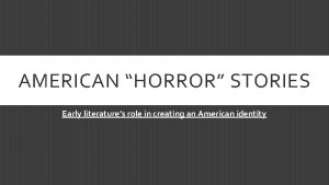 AMERICAN HORROR STORIES Early literatures role in creating