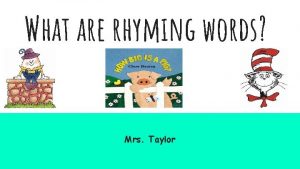 What are rhyming words Mrs Taylor Rhyming words