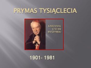 PRYMAS TYSICLECIA 1901 1981 yciorys 1 Sierpnia 1901