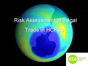 Risk Assessment of Illegal Trade in HCFCs Introduction