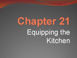 Chapter 21 Equipping the Kitchen Kitchen Design Basics