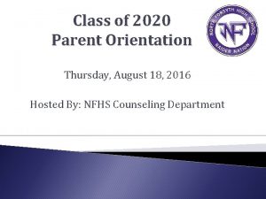 Class of 2020 Parent Orientation Thursday August 18