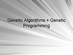 Genetic Algorithms Genetic Programming Lecture Outline Introduction Main