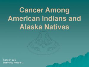 Cancer Among American Indians and Alaska Natives Cancer