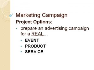 Marketing Campaign Project Options prepare an advertising campaign