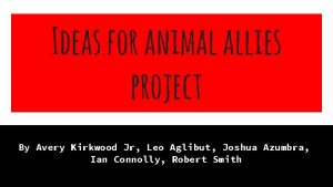 Ideas for animal allies project By Avery Kirkwood