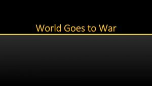 World Goes to War World War I Breaks