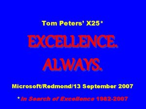 Tom Peters X 25 EXCELLENCE ALWAYS MicrosoftRedmond13 September