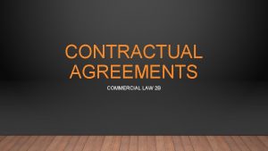 CONTRACTUAL AGREEMENTS COMMERCIAL LAW 2 B THE TWO