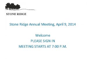 STONE RIDGE Stone Ridge Annual Meeting April 9