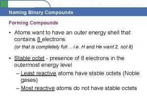 Section 4 1 Naming Binary Compounds Forming Compounds