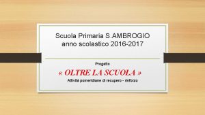 Scuola Primaria S AMBROGIO anno scolastico 2016 2017