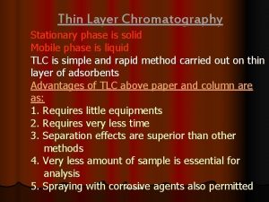 Thin Layer Chromatography Stationary phase is solid Mobile