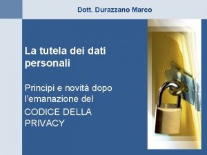 Dott Durazzano Marco La tutela dei dati personali