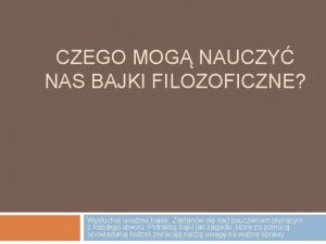 CZEGO MOG NAUCZY NAS BAJKI FILOZOFICZNE Wysuchaj uwanie