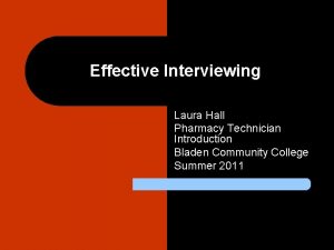 Effective Interviewing Laura Hall Pharmacy Technician Introduction Bladen