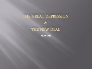 THE GREAT DEPRESSION THE NEW DEAL 1929 1939