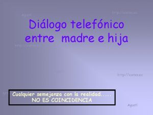 Dilogo telefnico entre madre e hija Cualquier semejanza