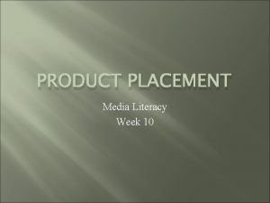 PRODUCT PLACEMENT Media Literacy Week 10 Product Placement