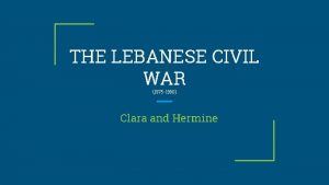 THE LEBANESE CIVIL WAR 1975 1990 Clara and