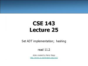 CSE 143 Lecture 25 Set ADT implementation hashing