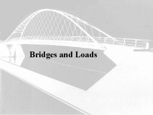 Bridges and Loads History of Bridge Development 100