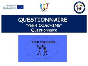 QUESTIONNAIRE PEER COACHING Questionnaire The Questionnaire was characterized
