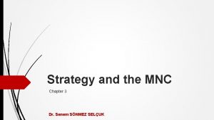 Strategy and the MNC Chapter 3 Dr Senem