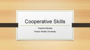 Cooperative Skills Yesenia Estrada Fresno Pacific University Education