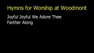 Hymns for Worship at Woodmont Joyful We Adore