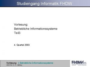 Studiengang Informatik FHDW Vorlesung Betriebliche Informationssysteme Teil 3