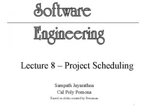 Lecture 8 Project Scheduling Sampath Jayarathna Cal Poly