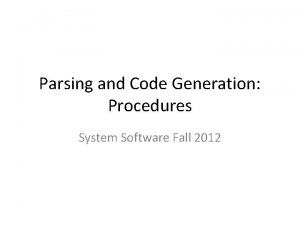 Parsing and Code Generation Procedures System Software Fall
