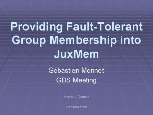 Providing FaultTolerant Group Membership into Jux Mem Sbastien