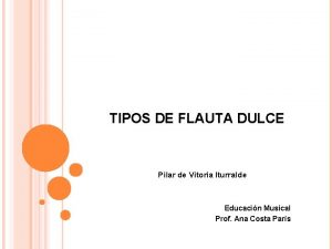 TIPOS DE FLAUTA DULCE Pilar de Vitoria Iturralde