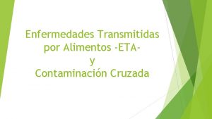 Enfermedades Transmitidas por Alimentos ETAy Contaminacin Cruzada Por