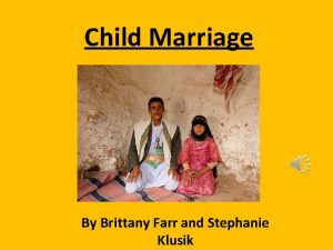 Child Marriage By Brittany Farr and Stephanie Klusik