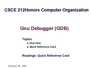 CSCE 212 Honors Computer Organization Gnu Debugger GDB