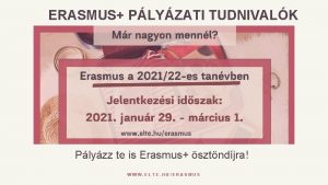 ERASMUS PLYZATI TUDNIVALK Plyzz te is Erasmus sztndjra