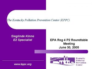 The Kentucky Pollution Prevention Center KPPC Sieglinde Kinne