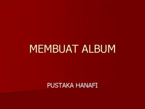 MEMBUAT ALBUM PUSTAKA HANAFI FRIENDSTER n n Digunakan