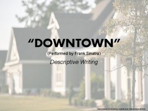 DOWNTOWN Performed by Frank Sinatra Descriptive Writing https