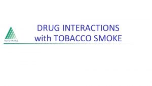 DRUG INTERACTIONS with TOBACCO SMOKE PHARMACOKINETIC DRUG INTERACTIONS