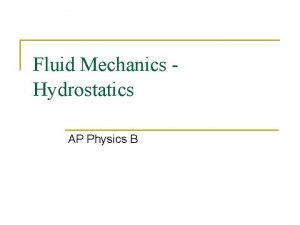 Fluid Mechanics Hydrostatics AP Physics B States of