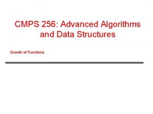 CMPS 256 Advanced Algorithms and Data Structures Growth