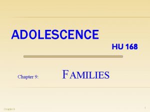 ADOLESCENCE HU 168 Chapter 9 Chapter 9 FAMILIES