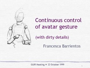Continuous control of avatar gesture with dirty details