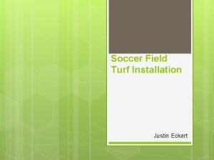 Soccer Field Turf Installation Justin Eckert Overview Problem